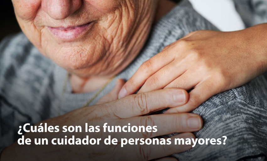 ¿Cuáles son las funciones de un cuidador de personas mayores? 1 Funciones de un cuidador de personas mayores
