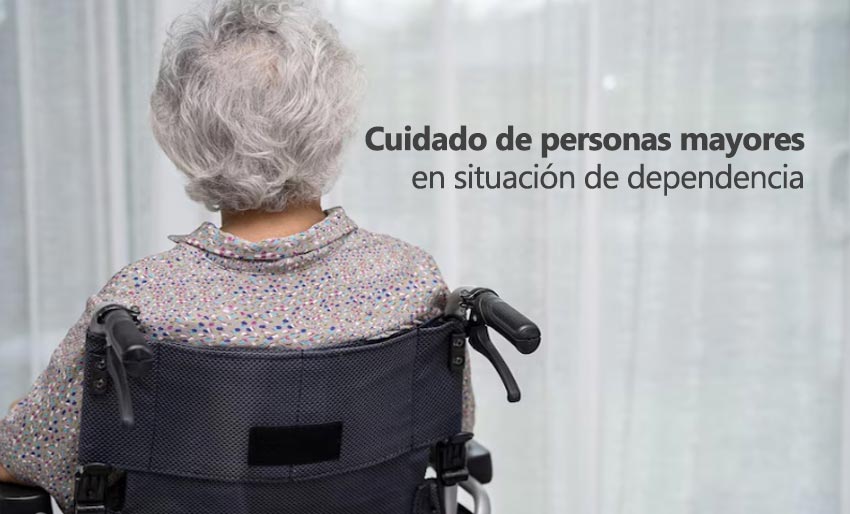 Cuidado de personas mayores en situación de dependencia.